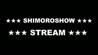 SHIMOROSHOW ◆ СТРИМ ◆ Часть 3