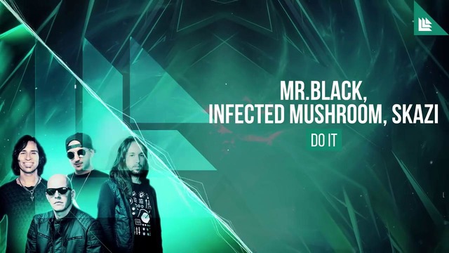 MR. BLACK, Infected Mushroom, SKAZI – Do It