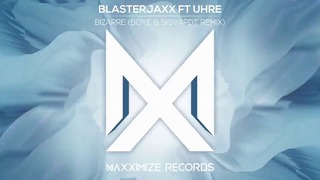 Blasterjaxx ft. UHRE – Bizarre (Boye & Sigvardt Remix)