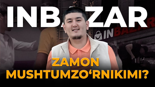 INBAZAR. ZAMON MUSHTUMZO‘RNIKIMI