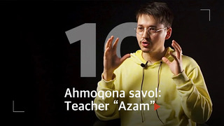 Dars berib 10 000$ topsa bo‘ladi; oq tanali insonlarga onsonroq | 10 ahmoqona savol – Teacher Azam