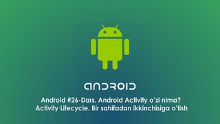 Android #26-Dars. Android Activity nima? Activity LifeCycle? Bir sahifadan ikkinch