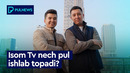 ISOM TV NECH PUL ISHLAYDI? (EXCLUSIVE)