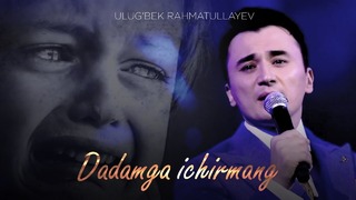 Ulug’bek Rahmatullayev – Dadamga ichirmang (concert version 2018)