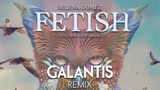 Selena Gomez feat. Gucci Mane – Fetish (Galantis Remix)