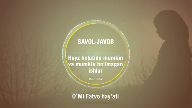 96. Savol-javob: Hayz holatida mumkin va mumkin bo’lmagan ishlar