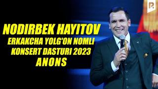 Nodirbek Hayitov – Erkakcha yolg’on nomli konsert dasturi 2023 (anons)