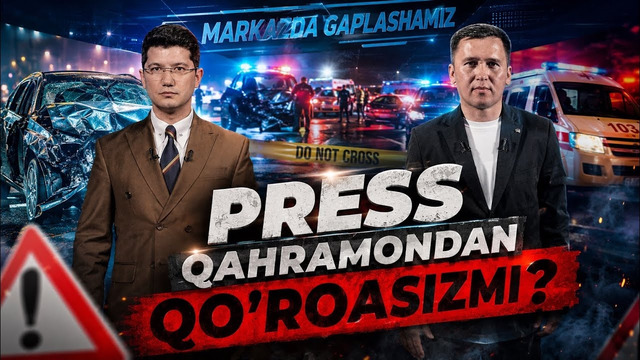 PRESS QAHRAMONDAN QO’RQASIZMI? | MARKAZDA GAPLASHAMIZ