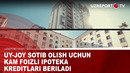 Uy-joy sotib olish uchun kam foizli ipoteka kreditlari beriladi