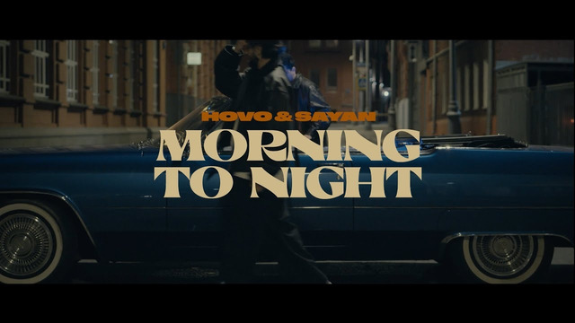 HOVO & SAYAN – Morning to night (Official Video)