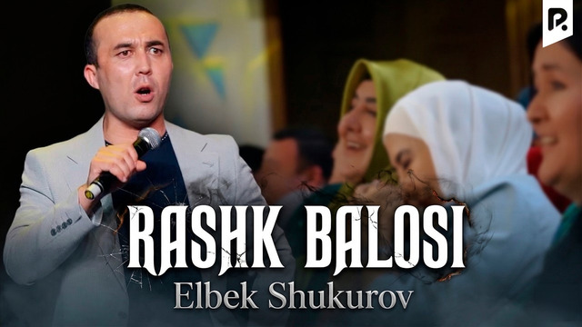 Elbek Shukurov – Rashkchi ayollar nimalarga qodir