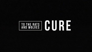 To The Rats and Wolves – Cure (Official Track)