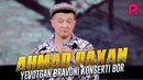 Ahmad paxan – Yevotgan Bravoni konserti bor