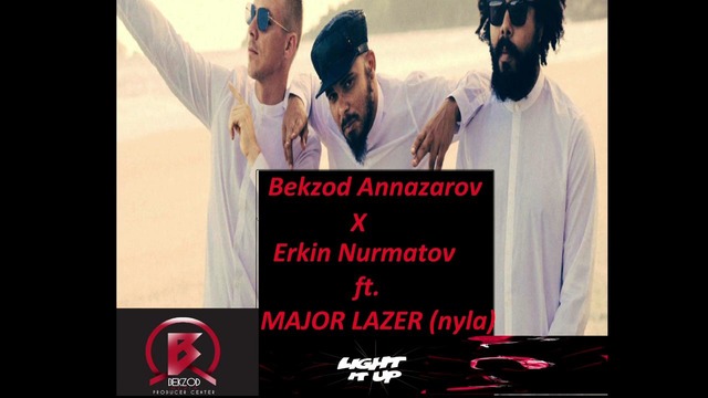 Bekzod Annazarov & Erkin Nurmatov – Light It Up (MAJOR LAZER, NYLA)