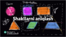 Shakllarni aniqlash | Geometriya boʻlimi
