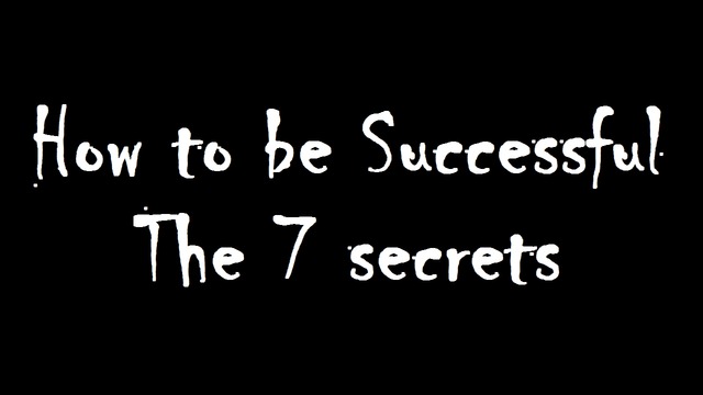 How to be successful – The 7 secrets