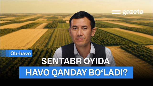 Sentabr oyida havo qanday bo‘ladi? | GAZETA