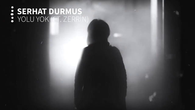 Serhat Durmus – Yolu Yok (ft. Zerrin)