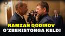 RAMZAN QODIROV O’ZBEKISTONGA KELDI
