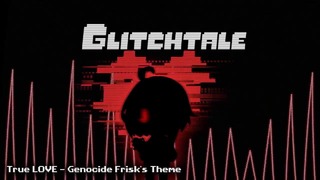Glitchtale OST – True LOVE [Genocide Frisk’s Theme]