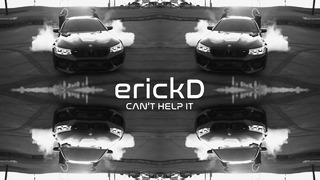 ErickD – Can`t help it