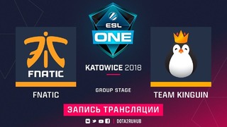 ESL One Katowice 2018 Major – Fnatic vs Team Kinguin (Game 1, Group B)
