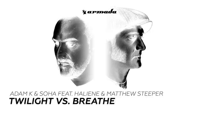 Adam K & Soha feat. HALIENE & Matthew Steeper – Twilight vs Breathe