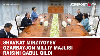 Shavkat Mirziyoyev Ozarbayjon milliy majlisi raisini qabul qildi