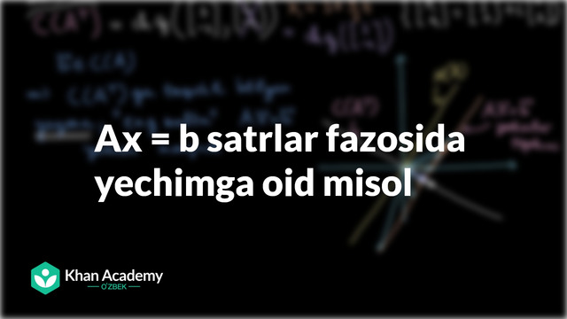103 Ax = b satrlar fazosida yechimga oid misol | Chiziqli algebra