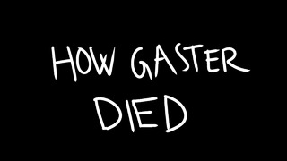 How gaster died (как погиб гастер)