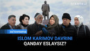 Islom Karimov davrida nima yaxshi-yu, nima yomon edi? | Gazeta.uz