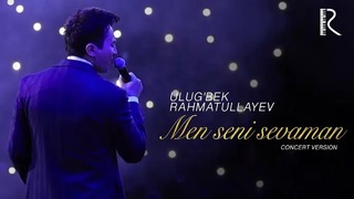 Ulug’bek Rahmatullayev – Men seni sevaman (concert version)
