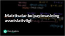 62 Matritsalar koʻpaytmasining assotsiativligi | Matritsaviy almashtirishlar | Chiziqli algebra