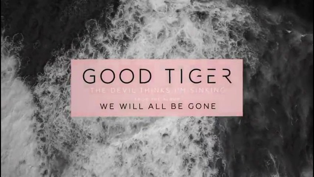 Good Tiger – The Devil Thinks I’m Sinking (Official Video)