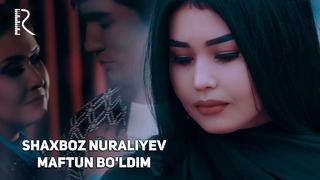 Shaxboz Nuraliyev – Maftun bo’ldim (Official Video 2018!)