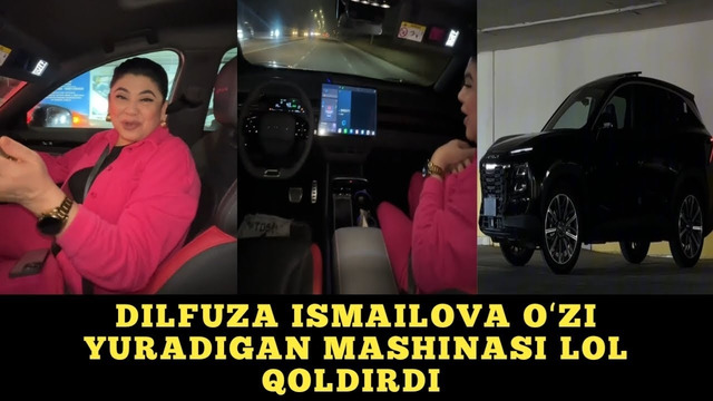 DILFUZA ISMAILOVA OʻZI YURADIGAN MASHINASIDAN HAYRATDA