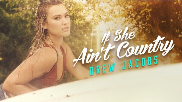 Drew Jacobs – If She Ain’t Country (Official Music Video 2018!)