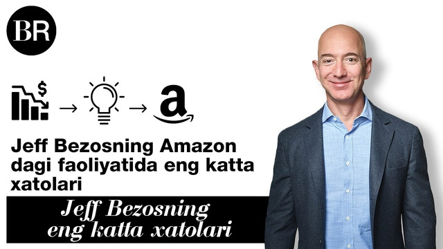 Jeff Bezosning Amazonʼdagi faoliyatida eng katta xatolari