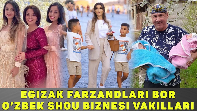 EGIZAK FARZANDLARI BOR O’ZBEK SHOU BIZNESI VAKILLARI