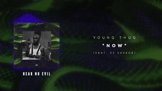 Young Thug – Now (ft. 21 Savage) [Official Audio Video] Full-HD
