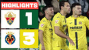 ELCHE CF 1 – 3 VILLARREAL CF | RESUMEN LALIGA EA SPORTS