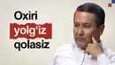 Nega oxiri baribir yolg’iz qolasiz