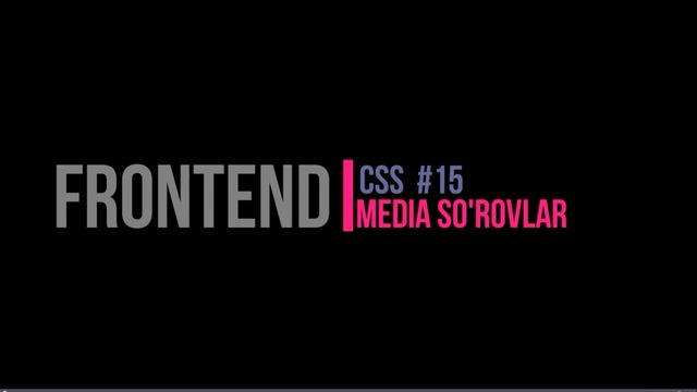 Css #15 dars media sorovlar