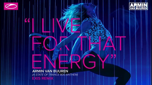 Armin Van Buuren – I Live For That Energy (ASOT 800 Anthem) (Exis Remix)