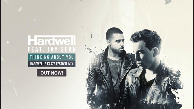 Hardwell ft. Jay Sean – Thinking About You (Hardwell & KAAZE Festival Mix)
