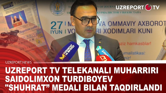 UZREPORT TV telekanali muharriri Saidolimxon Turdiboyev “Shuhrat” medali bilan taqdirlandi