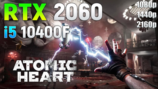 Atomic Heart: RTX 2060 + i5 10400F | 1080p | 1440p | 4K