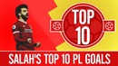Mo Salah Top 10 EPL Goals