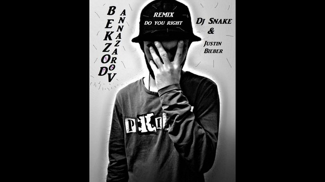 Dj Snake f. Justin Bieber, Shawn Mendes – Do You Right (Remix By Bekzod Annazarov)