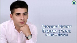 Sanjar Sadriy – Baxtim o’zing (music version)